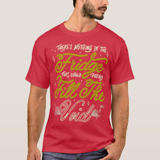 Er is niets in de koelkast dat mogelijk F T-shirt