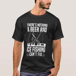 Er Is Niets Met Een Bier En Ijsvissen T-shirt