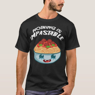 Er is niets onstabiele pasta's of schenkingen. t-shirt