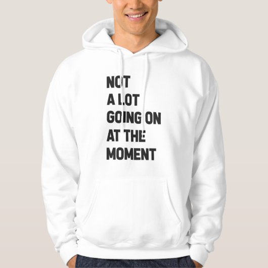 Er is op dit moment niet veel aan de hand hoodie (Voorkant)