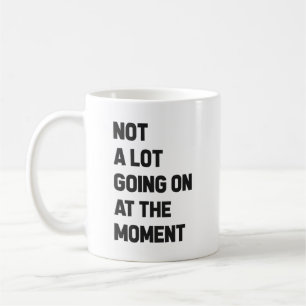 Er is op dit moment niet veel aan de hand koffiemok