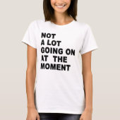 er is op dit moment niet veel aan de hand t-shirt (Voorkant)
