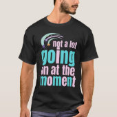 er is op dit moment niet veel aan de hand t-shirt (Voorkant)