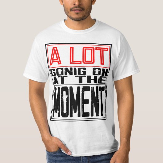 Er is op dit moment veel aan de hand t-shirt (Voorkant)