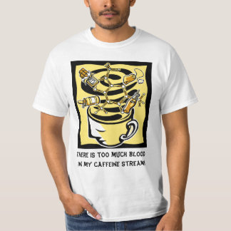 Er is te veel bloed in mijn cafeïne stroom t-shirt