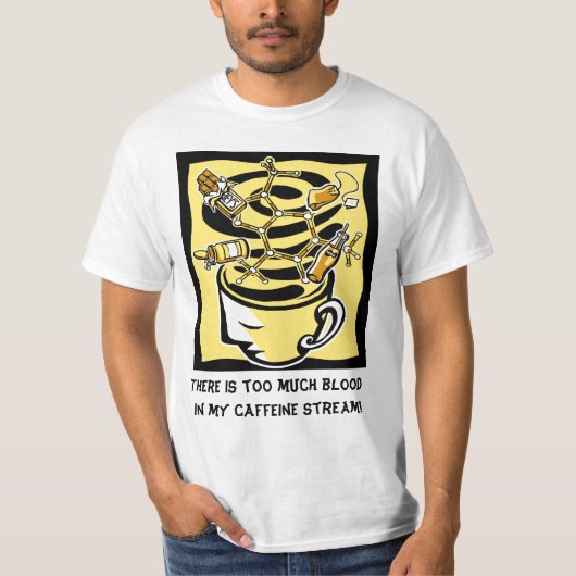 Er is te veel bloed in mijn cafeïne stroom t-shirt (Voorkant)