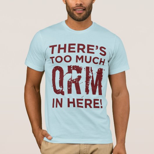 Er is te veel QRM in dit T-Shirt (Voorkant)