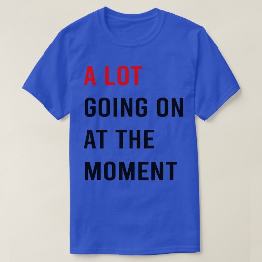 Er is veel aan de hand op dit moment TShirt 9 (Design voorkant)