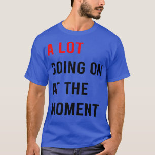 Er is veel aan de hand op dit moment TShirt 9