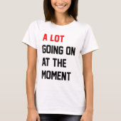 Er is veel gaande op dit moment t-shirt (Voorkant)