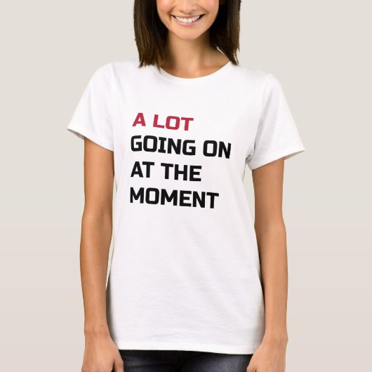 Er is veel gaande op dit moment t-shirt (Voorkant)