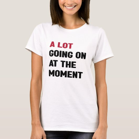 Er is veel gaande op dit moment t-shirt (Voorkant)