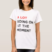 Er is veel gaande op het moment t-shirt (Voorkant)