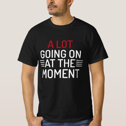 Er is veel te doen op dit moment T-shirt (Voorkant)