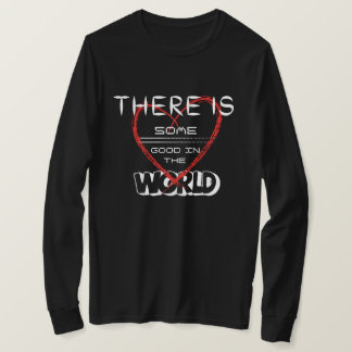 Er is wat goeds in de wereld t-shirt