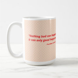 Er kan niets slechts gebeuren. Het kan alleen maar Koffiemok