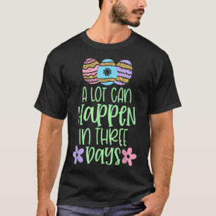 Er kan veel gebeuren in drie dagen Christelijke Pa T-shirt