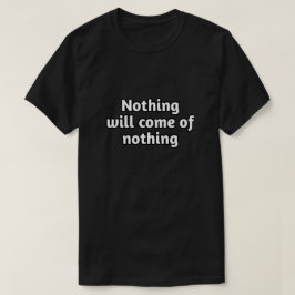 Er komt niets uit, William Shakespeare T-shirt