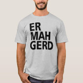 ER MAH GERD T-SHIRT (Voorkant)