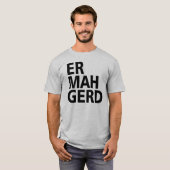 ER MAH GERD T-SHIRT (Voorkant volledig)
