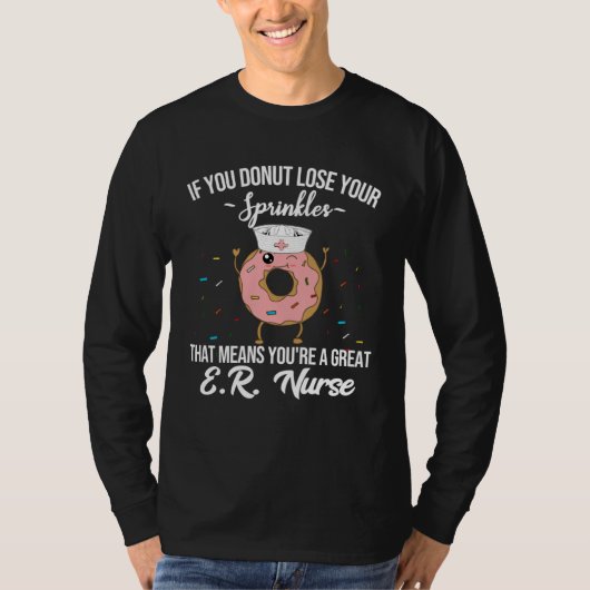 ER Nurse Donut  Donut Quote  Nurse Appreciation T-shirt (Voorkant)
