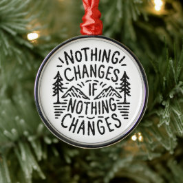 Er verandert niets als er niets motivatie verander metalen ornament