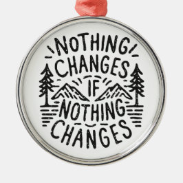 Er verandert niets als er niets motivatie verander metalen ornament