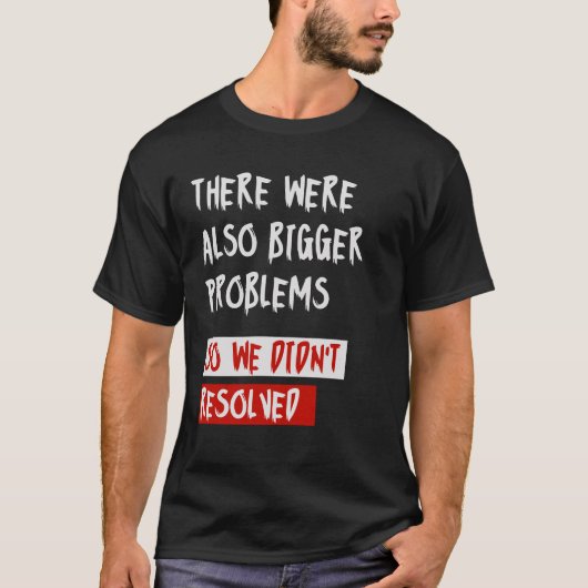 Er waren ook grotere problemen t-shirt (Voorkant)