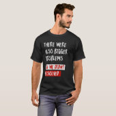 Er waren ook grotere problemen t-shirt (Voorkant volledig)