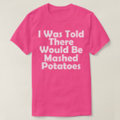 Er werd me verteld dat er aardappelpuree grappig z t-shirt (Design voorkant)