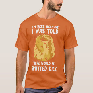 Er werd me verteld dat er Dick gespot zou worden T-shirt