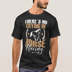 Er wordt niet gehuild in de paardenrennen t-shirt