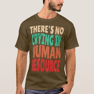 Er wordt niet gehuild in HR Human Resource Workers T-shirt