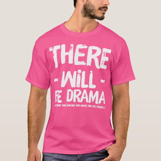 Er zal drama zijn en zingen en dansen t-shirt (Voorkant)