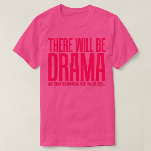 Er zal Drama zijn, zingen, dansen, grappige theate T-shirt (Design voorkant)