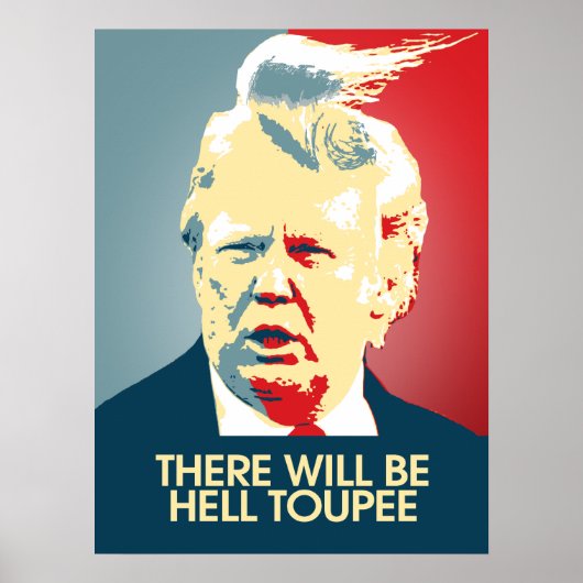 Er zal Hell Toupee zijn - Anti-Trump Propaganda Poster (Voorkant)