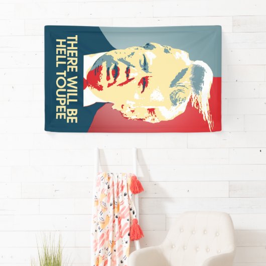 Er zal Hell Toupee zijn - Anti-Trump Propaganda Spandoek (Insitu)