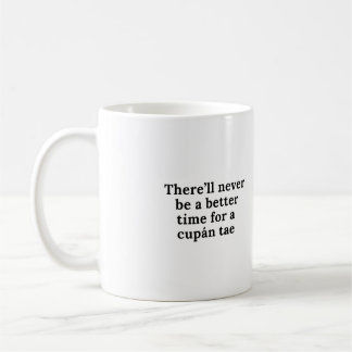 Er zal nooit een betere tijd zijn voor een cupán-t koffiemok