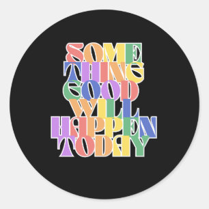 Er zal vandaag iets goeds gebeuren, Inspirerend Ronde Sticker