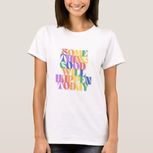 Er zal vandaag iets goeds gebeuren, Inspirerend T-shirt