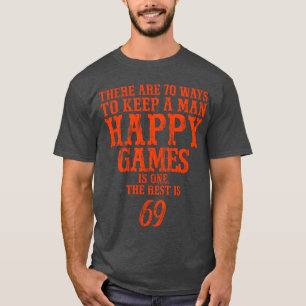 Er zijn 70 manieren om een man gelukkig te houden t-shirt