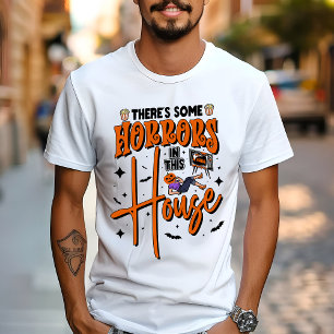 Er zijn enkele verschrikkingen in dit huis grappig t-shirt