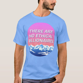 Er Zijn Geen Ethische Miljardairs Socialistische T T-shirt