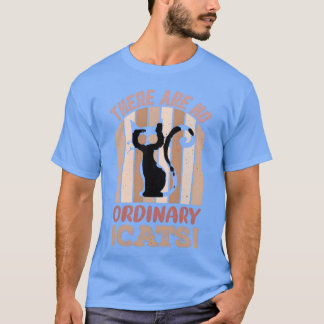 Er zijn geen gewone katten t-shirt