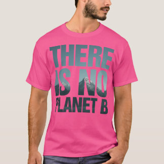 Er zijn geen Planeet B-bergen T-shirt