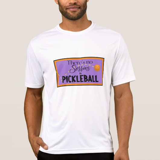 Er zijn geen Sorries in Pickleball T-shirt (Voorkant)