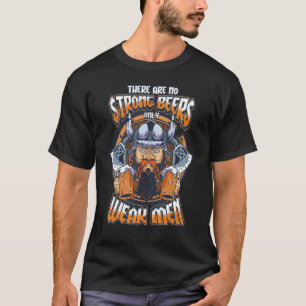 Er Zijn Geen Sterke Bieren Alleen Zwakke Mannen T-shirt