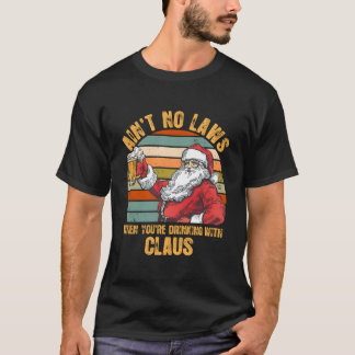 Er Zijn Geen Wetten Als Je Met Claus Drinkt T-shirt