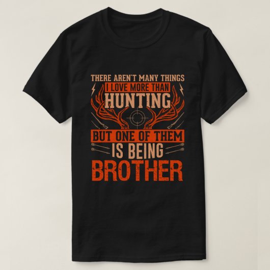 Er zijn niet veel dingen die op BROTHER Deer Hunt  T-shirt (Design voorkant)