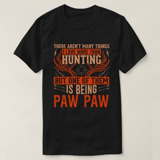 Er zijn niet veel dingen die op PAW PAW Deer Hunt T-shirt (Design voorkant)